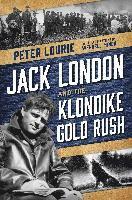 Peter Lourie - Jack London and the Klondike Gold Rush, Inbunden