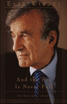 Elie Wiesel - And the Sea Is Never Full: Memoirs, 1969-, Häftad