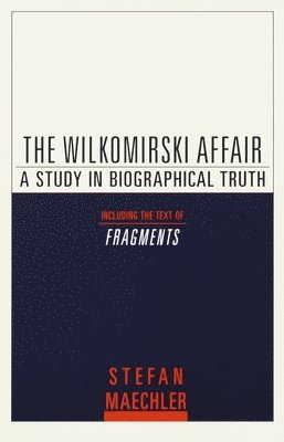 Stefan Maechler - The Wilkomirski Affair: A Study in Biographical Truth, Häftad