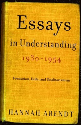 bokomslag Essays in Understanding, 1930-1954: Formation, Exile, and Totalitarianism