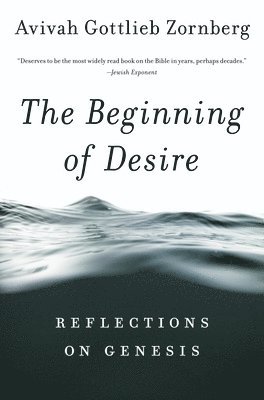 Avivah Gottlieb Zornberg - The Beginning of Desire: Reflections on Genesis, Häftad