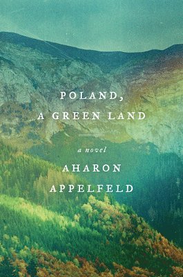 Aharon Appelfeld - Poland, a Green Land, Inbunden