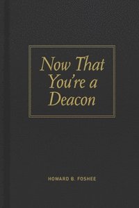bokomslag Now That You're a Deacon