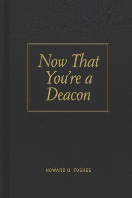 bokomslag Now That You're a Deacon