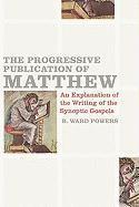 bokomslag The Progressive Publication of Matthew: An Explanation of the Writing of the Synoptic Gospels
