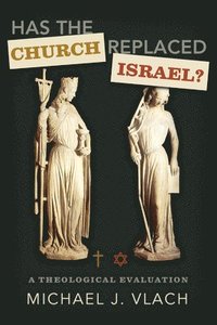 bokomslag Has the Church Replaced Israel?: A Theological Evaluation