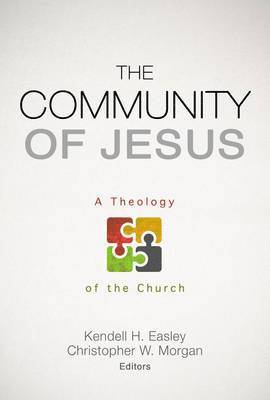 Kendell H. Easley, Christopher W. Morgan, Kendell H Easley, Christopher W Morgan - The Community of Jesus: A Theology of the Church, Häftad