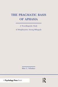 bokomslag The Pragmatic Basis of Aphasia