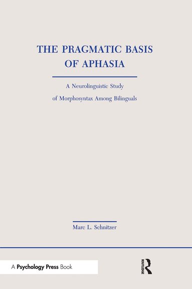 Marc L. Schnitzer - Pragmatic Basis of Aphasia, Inbunden