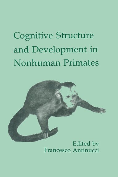 Francesco Antinucci - Cognitive Structures and Development in Nonhuman Primates, Inbunden