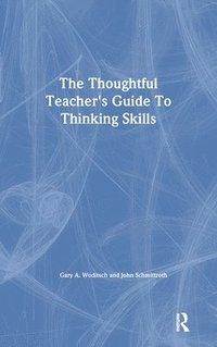 bokomslag The Thoughtful Teacher's Guide To Thinking Skills