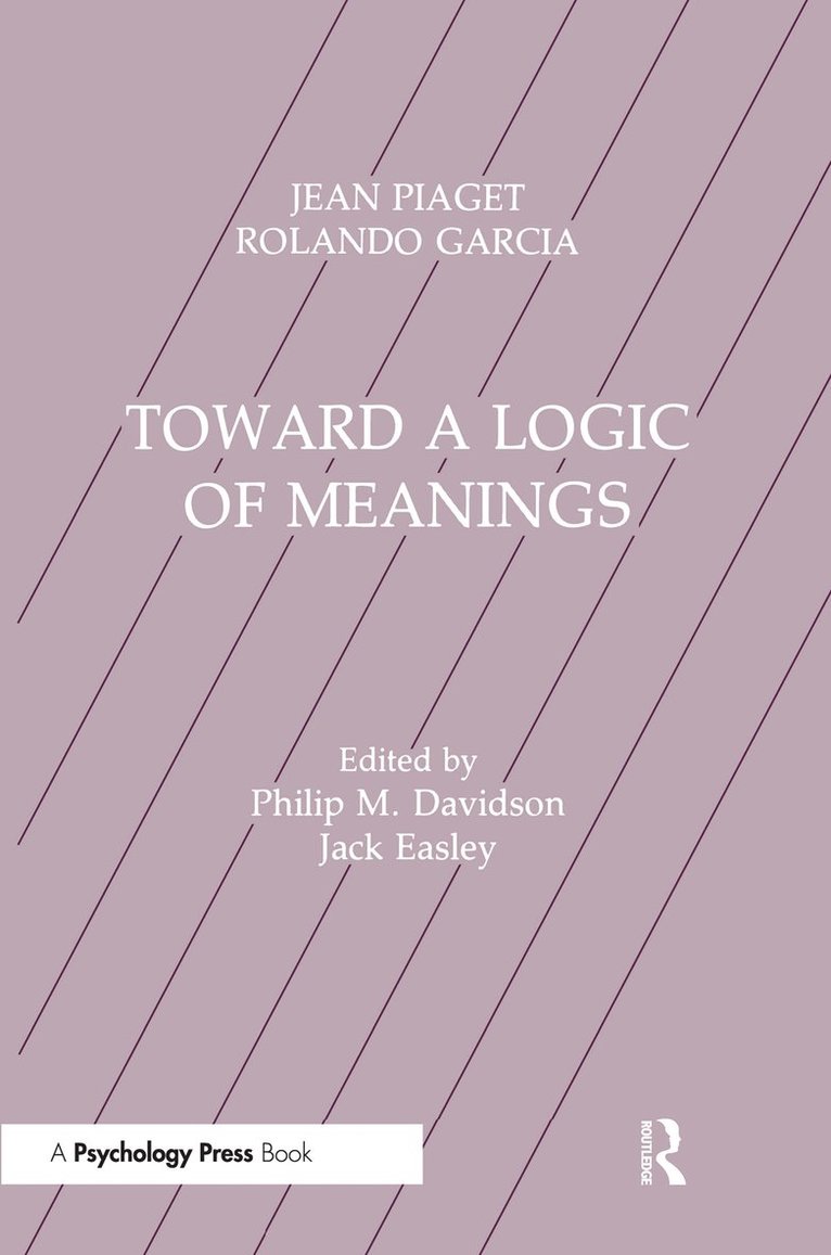 Jean Piaget, Rolando Garcia, Philip Davidson, Philip M. Davidson, Jack Easley - Toward A Logic of Meanings, Inbunden