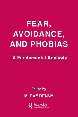 M. Ray Denny - Fear, Avoidance, and Phobias, Häftad