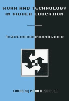 Mark A. Shields, Mark a. Shields - Work and Technology in Higher Education, Häftad