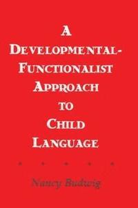 bokomslag A Developmental-functionalist Approach To Child Language