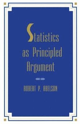 Robert P. Abelson - Statistics As Principled Argument, Häftad