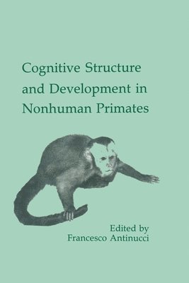 Francesco Antinucci - Cognitive Structures and Development in Nonhuman Primates, Häftad