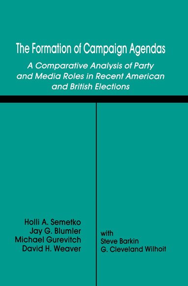 Holli A. Semetko, Jay G. Blumler, Michael Gurevitch, David H. Weaver, Steve Barkin - Formation of Campaign Agendas, Inbunden