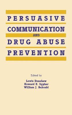 Lewis Donohew, Howard E. Sypher, William J. Bukoski - Persuasive Communication and Drug Abuse Prevention, Inbunden