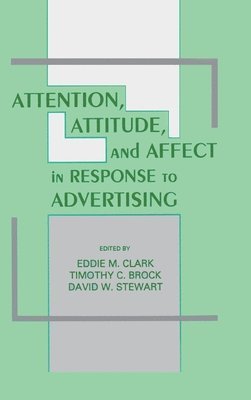 Attention, Attitude, and Affect in Response To Advertising 1