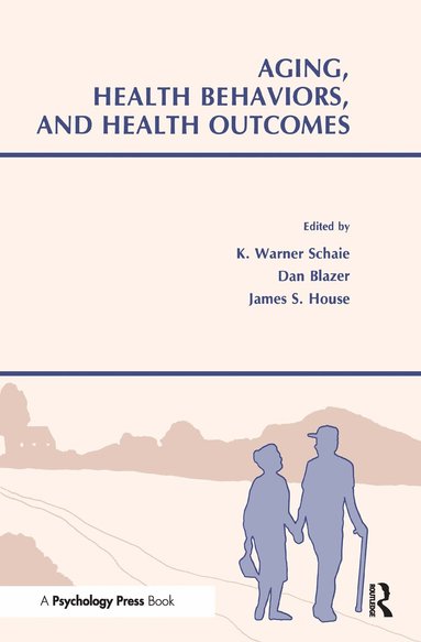 K. Warner Schaie, Dan Blazer, James S. House, James A. House - Aging, Health Behaviors, and Health Outcomes, Inbunden