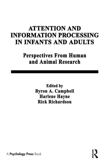 B. A. Campbell, H. Hayne, R. Richardson, Byron A. Campbell - Attention and information Processing in infants and Adults, Inbunden
