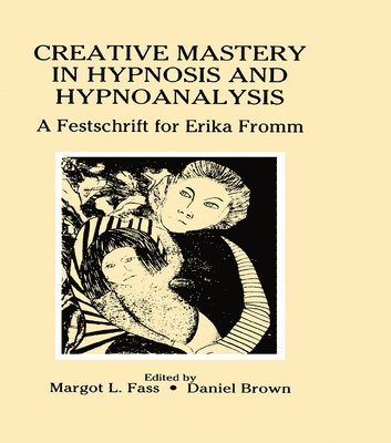 Margot L. Fass, Daniel Brown, Daniel Brown - Creative Mastery in Hypnosis and Hypnoanalysis, Inbunden