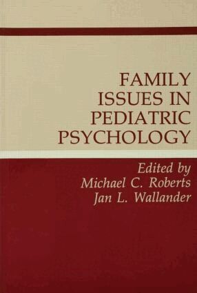 Michael C. Roberts, Jan L. Wallander - Family Issues in Pediatric Psychology, Häftad