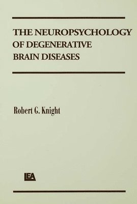 Robert G. Knight - Neuropsychology of Degenerative Brain Diseases, Häftad