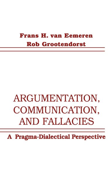 Frans H. van Eemeren, Rob Grootendorst - Argumentation, Communication, and Fallacies, Häftad