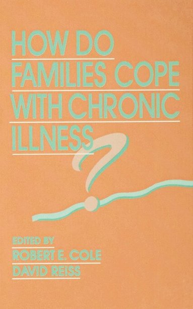Robert E. Cole, David Reiss - How Do Families Cope With Chronic Illness?, Inbunden