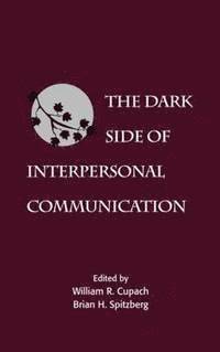 bokomslag The Dark Side of Interpersonal Communication