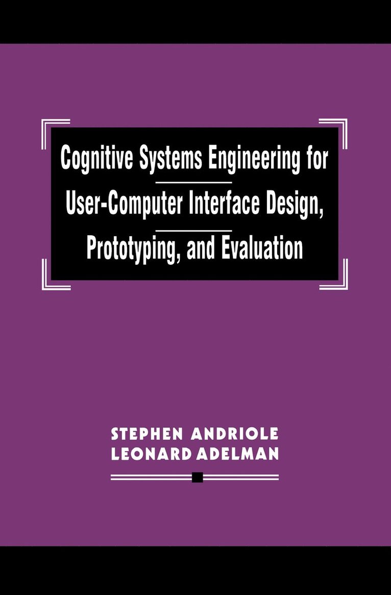 Cognitive Systems Engineering for User-computer Interface Design, Prototyping, and Evaluation 1