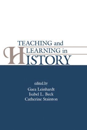 Ola Hallden, Gaea Leinhardt, Isabel L. Beck, Catherine Stainton - Teaching and Learning in History, Inbunden