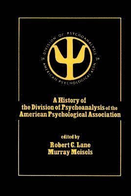 A History of the Division of Psychoanalysis of the American Psychological Associat 1
