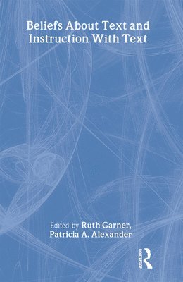 Ruth Garner, Patricia A. Alexander - Beliefs About Text and Instruction With Text, Inbunden