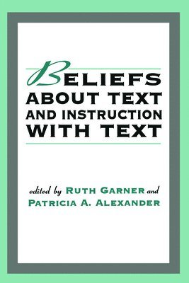 Ruth Garner, Patricia A. Alexander - Beliefs About Text and Instruction With Text, Häftad
