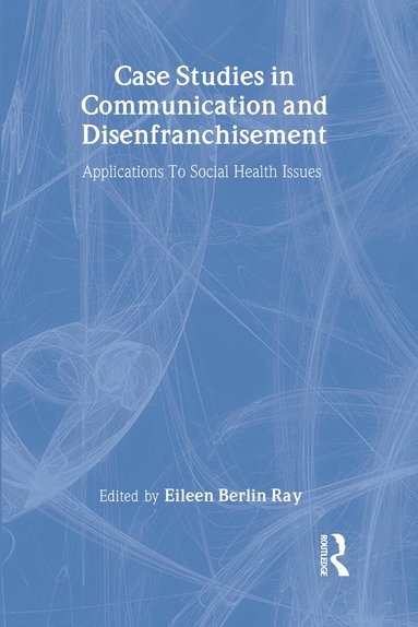 Eileen Berlin Ray - Case Studies in Communication and Disenfranchisement, Inbunden