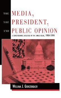 bokomslag The Media, the President, and Public Opinion