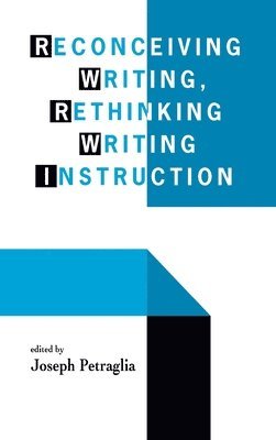 Reconceiving Writing, Rethinking Writing Instruction