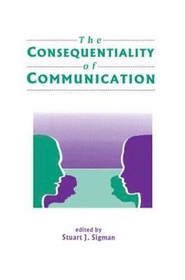 Stuart J. Sigman - Consequentiality of Communication, Häftad