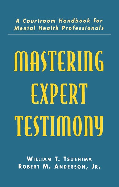 William T. Tsushima, Robert M. Anderson, Jr., Robert M. Anderson Jr. - Mastering Expert Testimony, Inbunden
