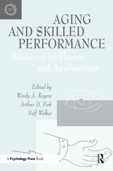 Wendy A. Rogers, Arthur D. Fisk, Neff Walker - Aging and Skilled Performance, Häftad