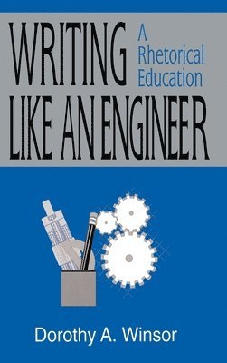 Dorothy A. Winsor, Dorothy a. Winsor - Writing Like An Engineer, Inbunden