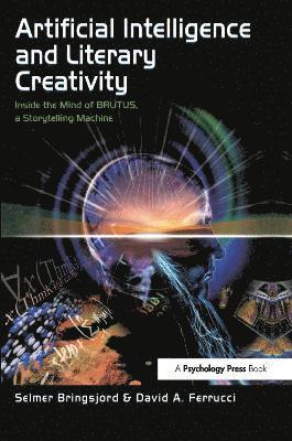 Selmer Bringsjord, David Ferrucci - Artificial Intelligence and Literary Creativity, Inbunden