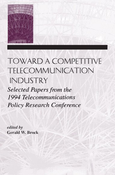 Gerald W. Brock - Toward A Competitive Telecommunication Industry, Häftad