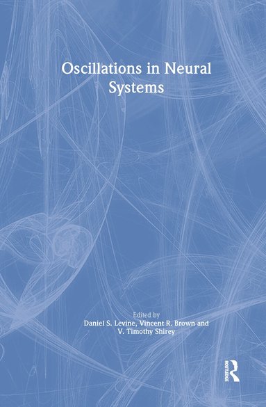 Daniel S. Levine, Vincent R. Brown, Timothy Shirey - Oscillations in Neural Systems, Inbunden