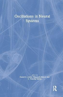 Daniel S. Levine, Vincent R. Brown, Timothy Shirey - Oscillations in Neural Systems, Inbunden