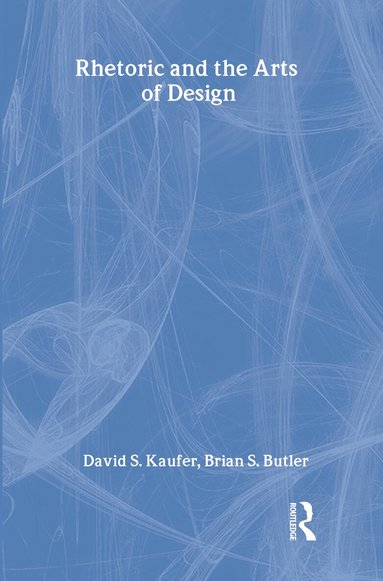 David S. Kaufer, Brian S. Butler - Rhetoric and the Arts of Design, Inbunden