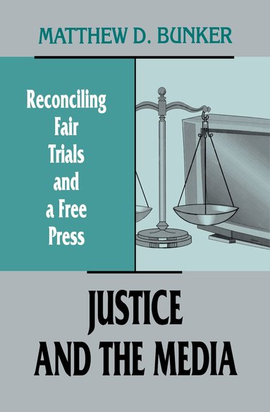 Matthew D. Bunker - Justice and the Media, Inbunden